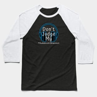 Don't Judge My Audiobook Obsession Baseball T-Shirt